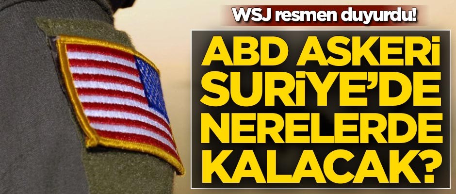 ABD askeri Suriye'de nerelerde kalacak? Resmen belli oldu