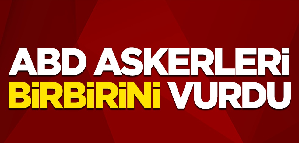 ABD askerleri birbirini vurdu