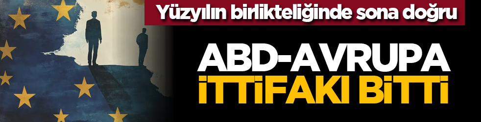 ABD-Avrupa İttifakı bitti