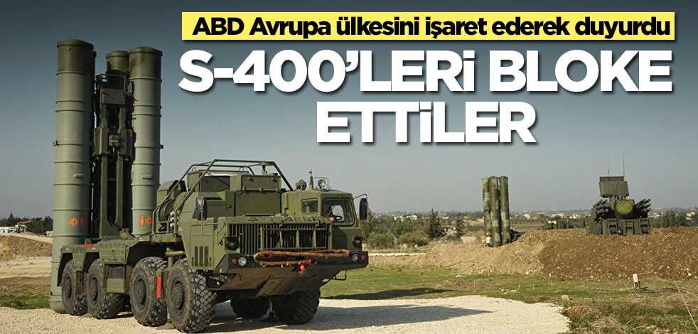 ABD, Avrupa ülkesini işaret ederek duyurdu! S-400'leri bloke ettiler