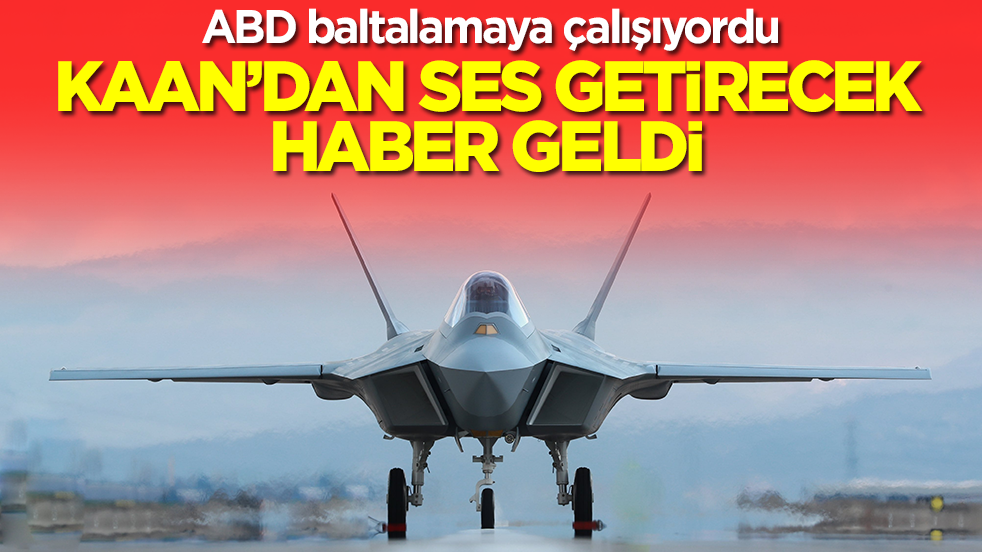 ABD baltalamaya çalışıyordu: Kaan'dan ses getirecek haber geldi