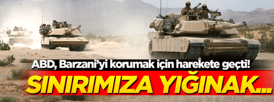 Amerika, Barzani'yi korumak için harekete geçti! Sınırımıza yığınak...