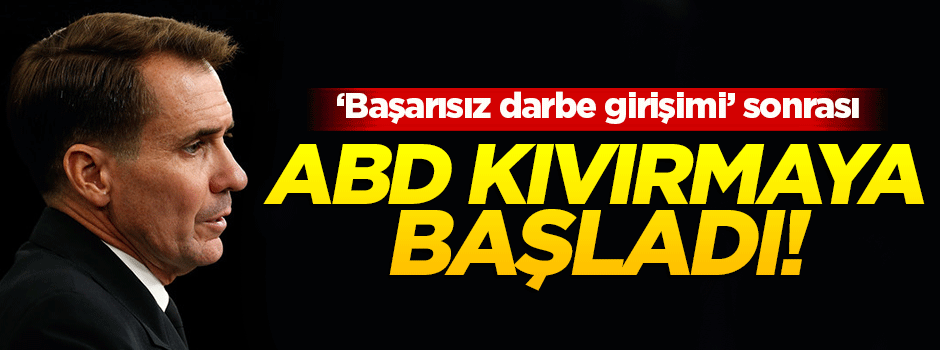 ABD 'başarısız darbe girişimi' sonrası kıvırmaya başladı