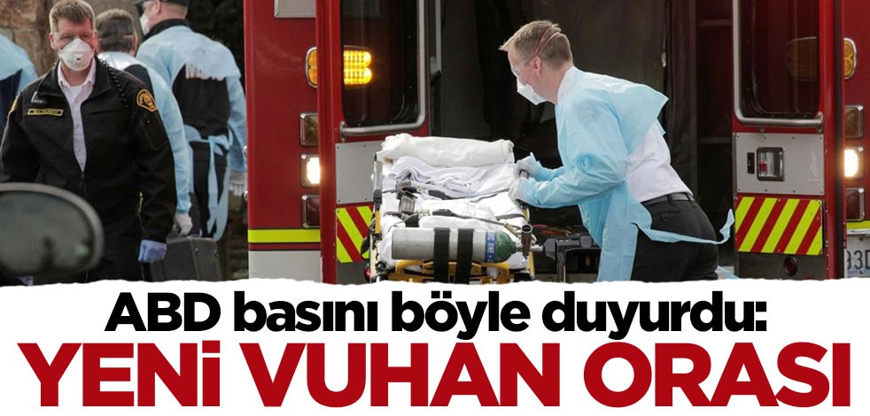 ABD basını böyle duyurdu! Yeni Vuhan: New York