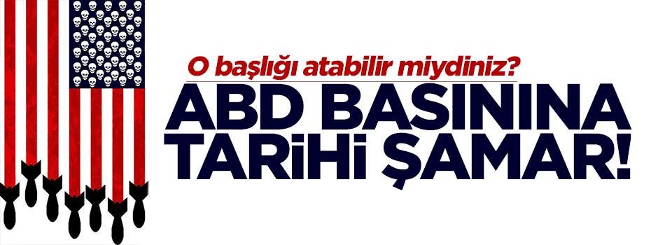 ABD basını bu manşeti atabilir mi?