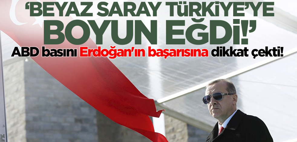 ABD basını Erdoğan'ın başarısına dikkat çekti! 'Beyaz Saray Türkiye'ye boyun eğdi'