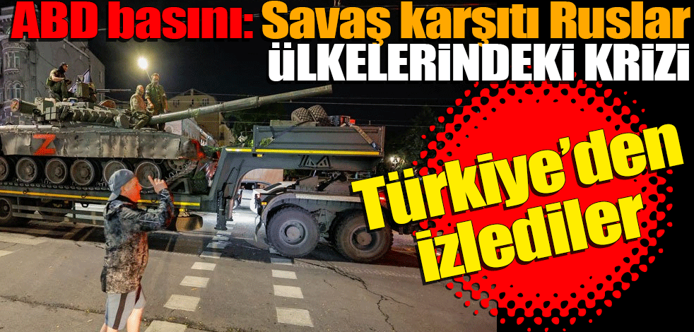 ABD basını: Savaş karşıtı Ruslar ülkelerindeki krizi Türkiye’den izledi