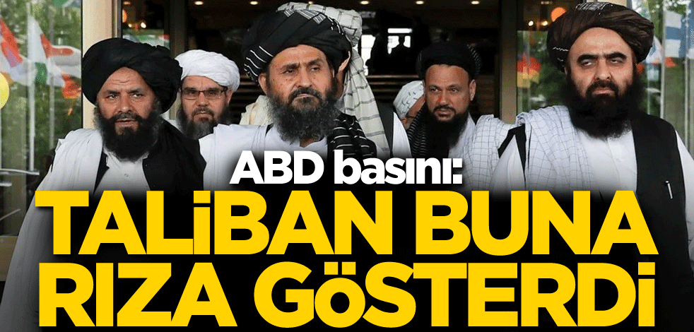 ABD basını: Taliban buna rıza gösterdi