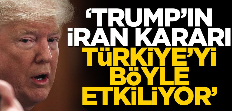 ABD basınından dikkat çeken iddia: Trump'ın İran kararı Türkiye'yi böyle etkiliyor