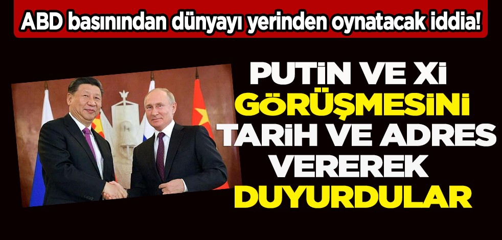 ABD basınından dünyayı yerinden oynatacak iddia! Putin ve Çin lideri Xi Eylül tarihinde buluşacak!