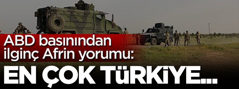 ABD basınından ilginç Afrin yorumu: En çok Türkiye...