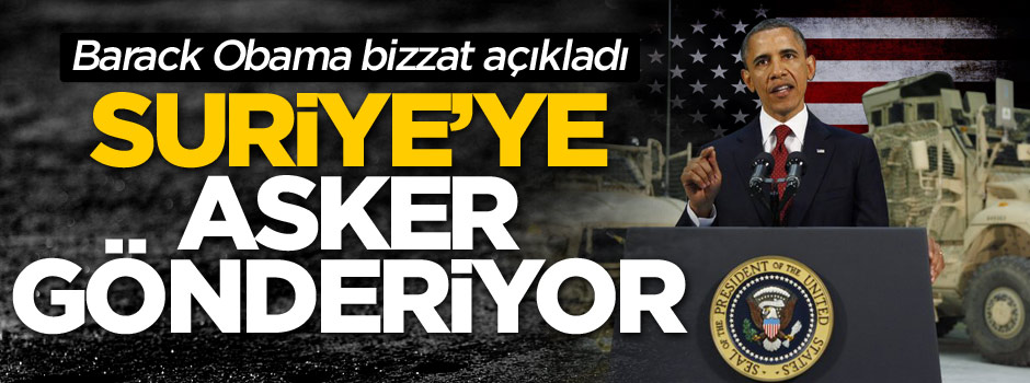 ABD Başkanı Barack Obama açıkladı: ABD Suriye'ye asker gönderiyor