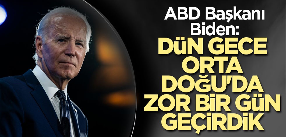 ABD Başkanı Biden: Dün gece Orta Doğu'da zor bir gün geçirdik