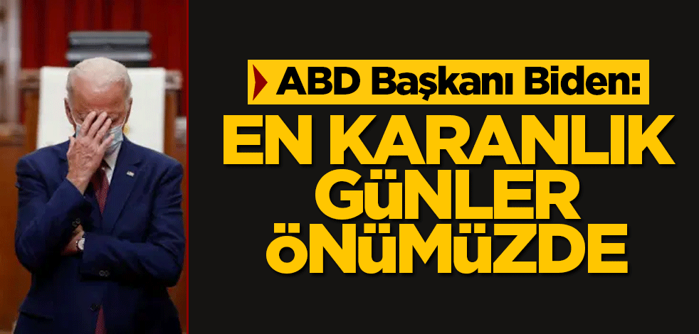 ABD Başkanı Biden: En karanlık günler önümüzde