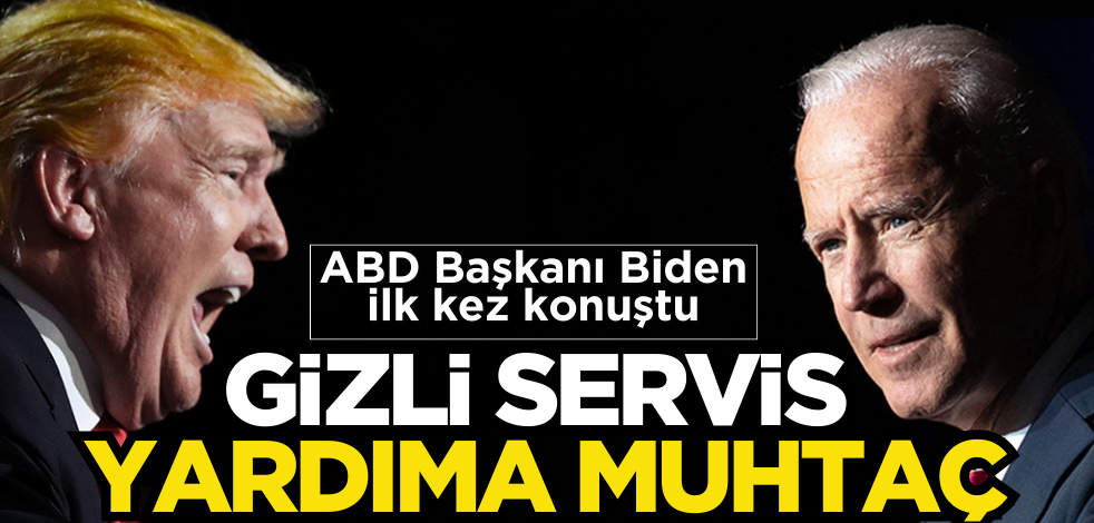 ABD Başkanı Biden ilk kez konuştu! ‘Gizli servis yardıma muhtaç’
