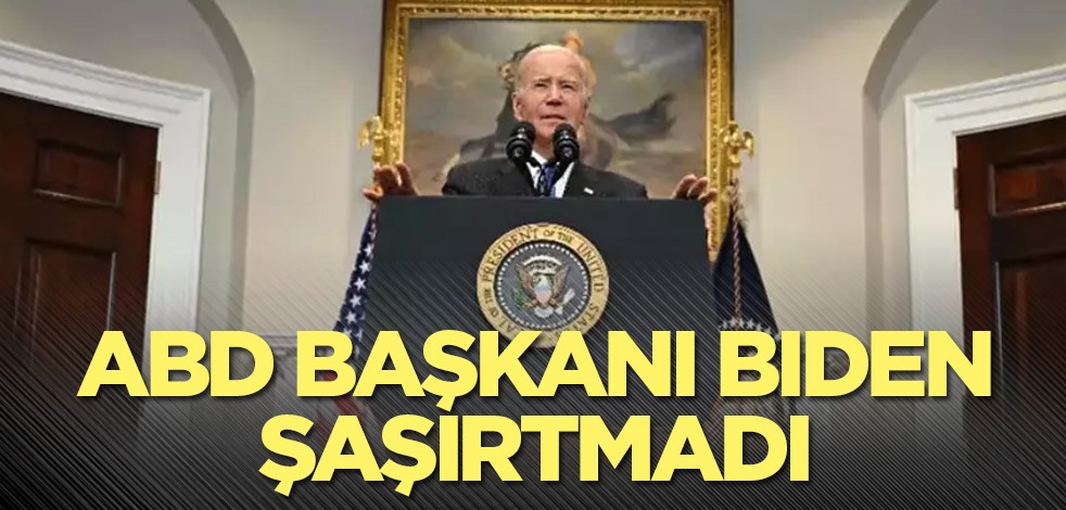 ABD Başkanı Biden şaşırtmadı