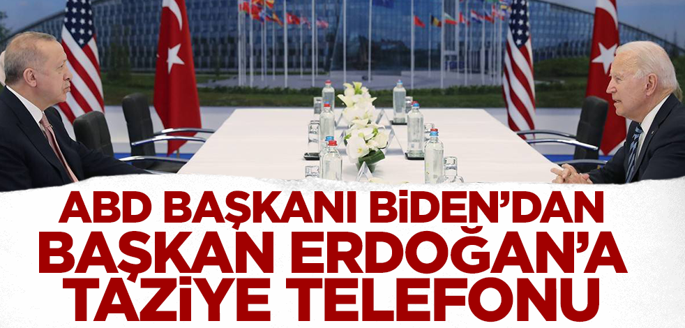 ABD Başkanı Biden'dan Cumhurbaşkanı Erdoğan'a taziye telefonu