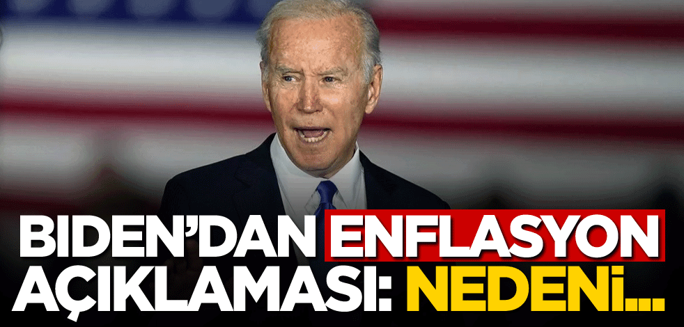 ABD Başkanı Biden'dan enflasyon açıklaması: Nedeni...