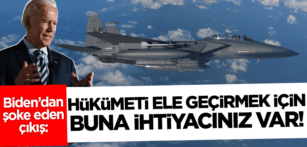 ABD Başkanı Biden'dan şoke eden çıkış: Hükümeti ele geçirmek için F-15'e ihtiyacınız var