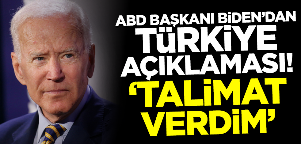 ABD Başkanı Biden'dan Türkiye açıklaması! 'Talimat verdim'
