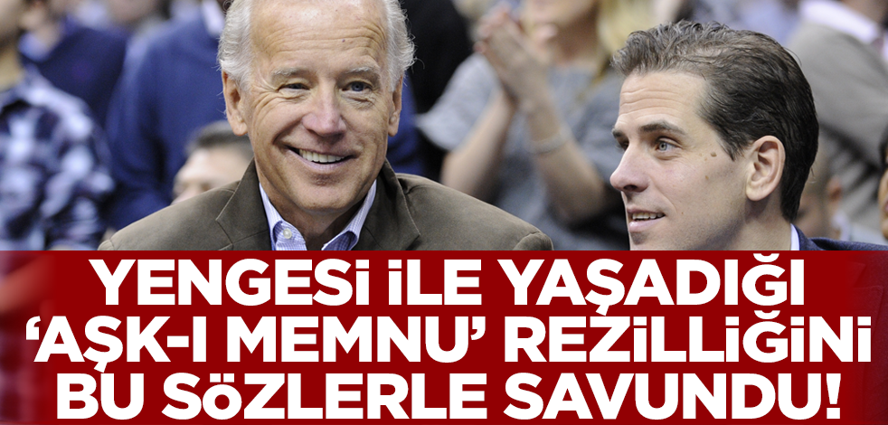 ABD Başkanı Biden'ın oğlu, yengesi ile yaşadığı rezil ilişkiyi bu sözlerle savundu!