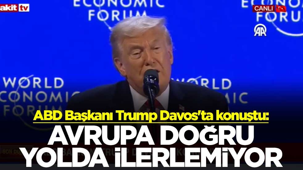 ABD Başkanı Donald Trump Davos'ta konuştu: Avrupa doğru yolda ilerlemiyor