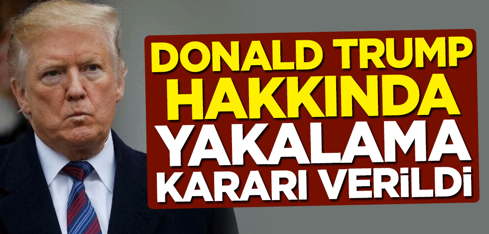 ABD Başkanı Donald Trump hakkında yakalama kararı verildi