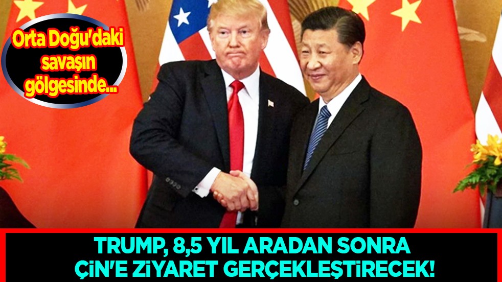 ABD Başkanı Donald Trump, Orta Doğu'daki savaşın gölgesinde Çin'i ziyaret ediyor...