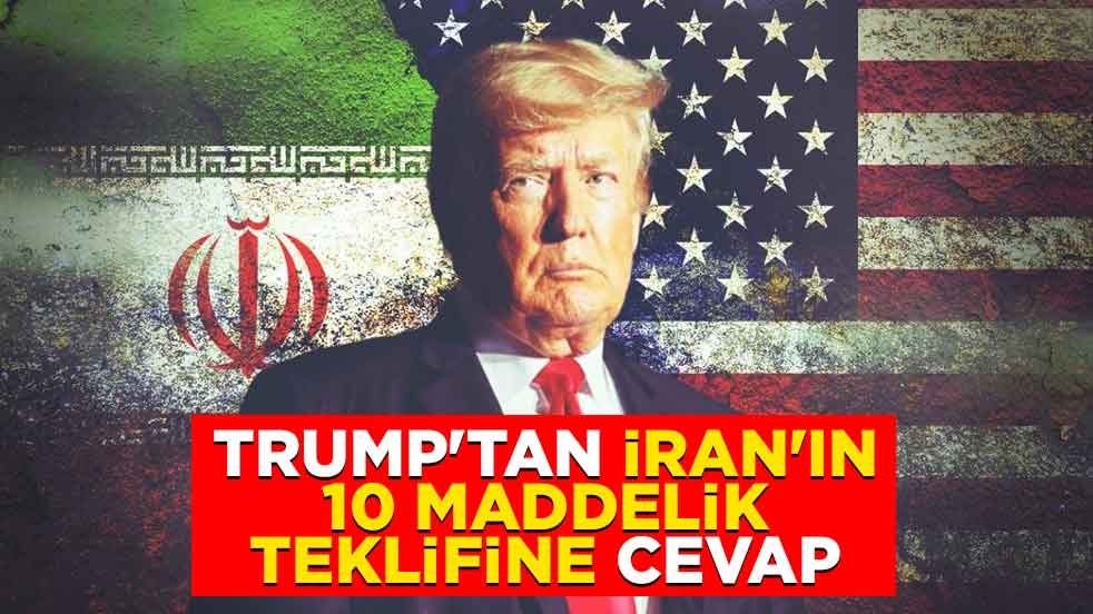 Trump'tan İran'ın 10 maddelik teklifine cevap