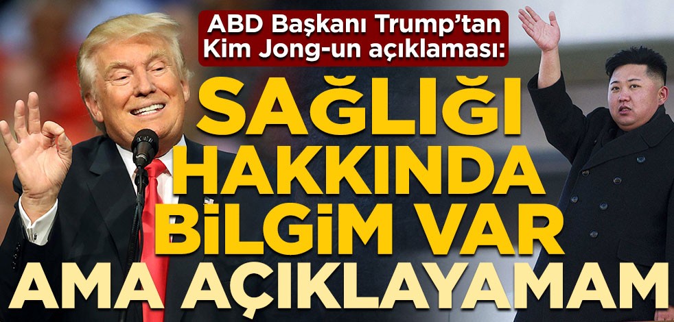 ABD Başkanı Donald Trump’tan Kim Jong-un açıklaması: Sağlık durumu hakkında bilgim var ama açıklayamam