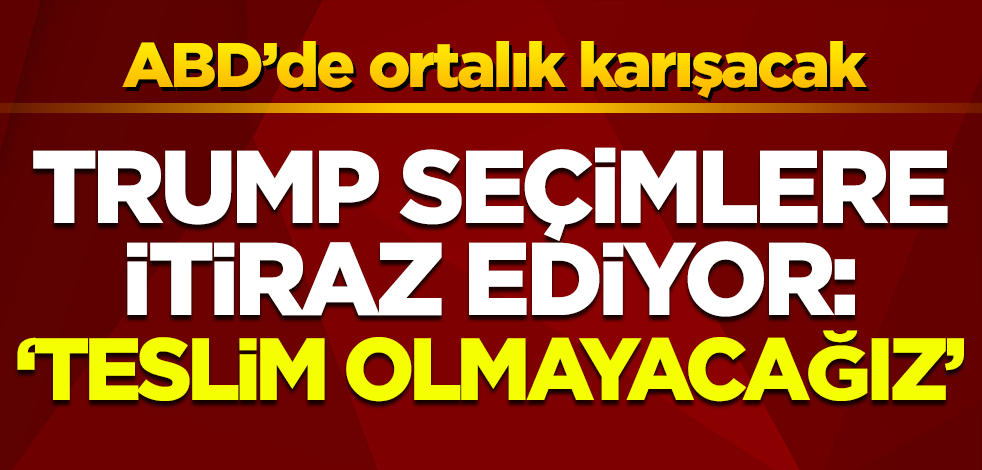 ABD Başkanı Donald Trump'tan seçim açıklaması: Teslim olmayacağız