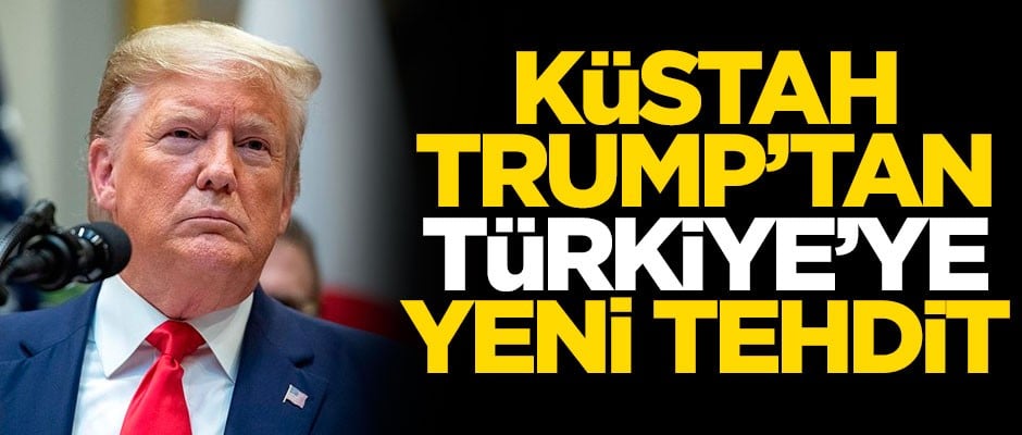ABD Başkanı Donald Trump'tan Türkiye'ye tehdit