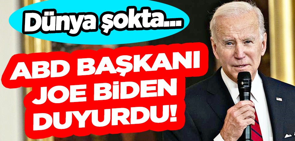 ABD Başkanı Joe Biden duyurdu! Dünya şokta...