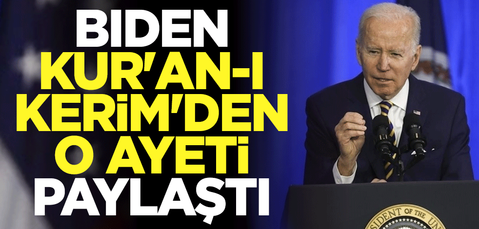 ABD Başkanı Joe Biden, Kur'an-ı Kerim'den o ayeti paylaştı