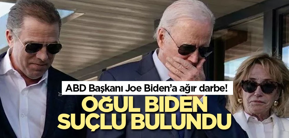 ABD Başkanı Joe Biden’a ağır darbe! Oğul Biden suçlu bulundu