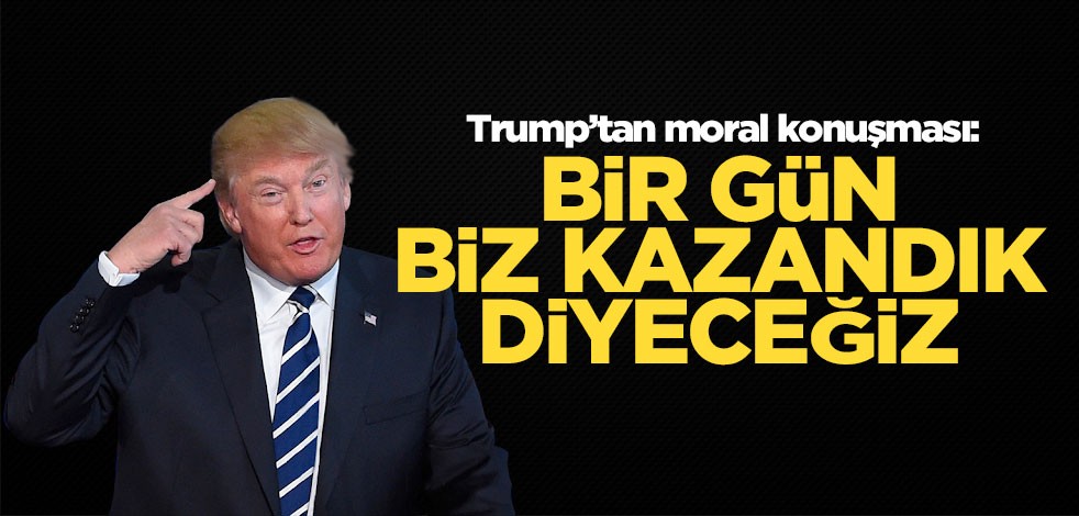 ABD Başkanı Trump: Bir gün 'biz kazandık' diyeceğiz