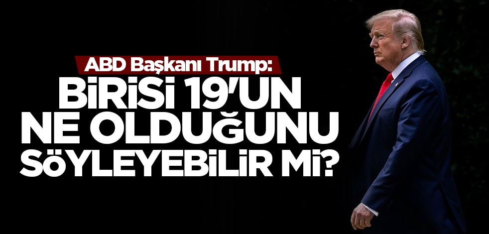 ABD Başkanı Trump: Birisi 19'un ne olduğunu söyleyebilir mi?