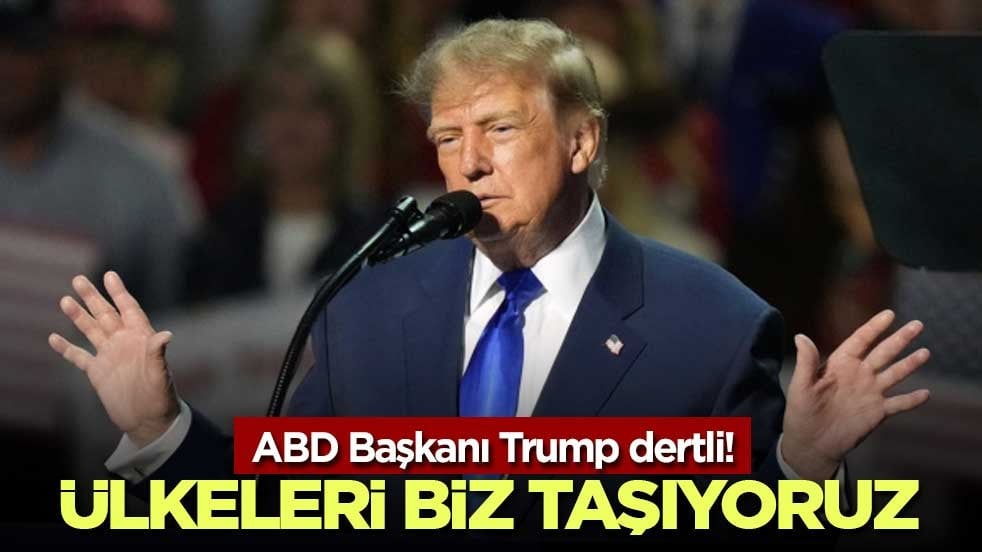 ABD Başkanı Trump dertli! Ülkeleri biz taşıyoruz