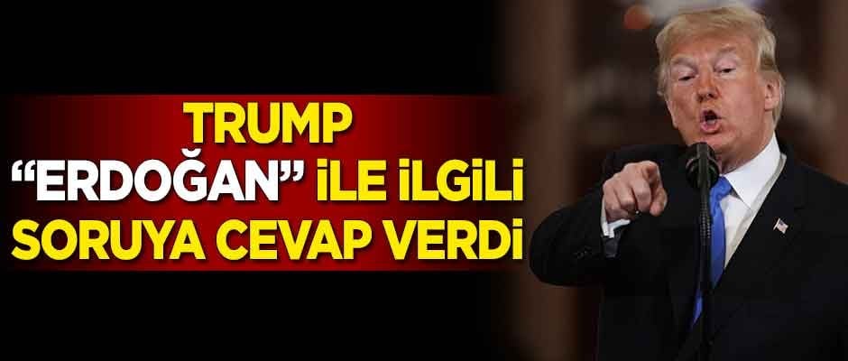 ABD Başkanı Trump, 'Erdoğan' sorusuna cevap verdi