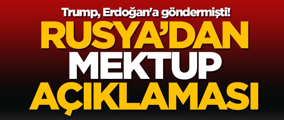 ABD Başkanı Trump, Erdoğan'a göndermişti! Rusya'dan mektup açıklaması