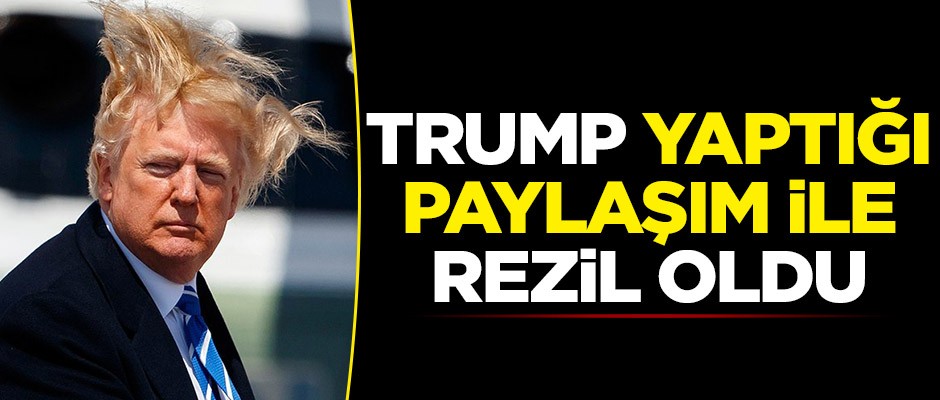 ABD Başkanı Trump, yaptığı paylaşımla rezil oldu