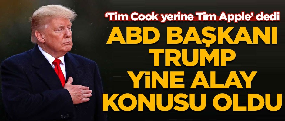 ABD Başkanı Trump, yine alay konusu oldu! Apple CEO'su Tim Cock'a, 'Tim Apple' dedi