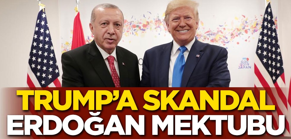 ABD Başkanı Trump'a skandal Erdoğan mektubu
