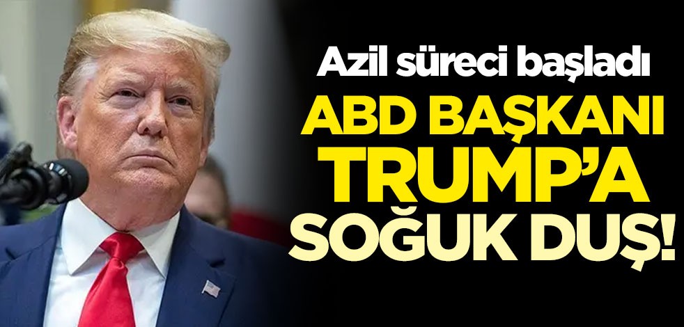 ABD Başkanı Trump'a soğuk duş! Azil süreci başladı