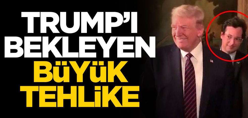 ABD Başkanı Trump'ı bekleyen büyük tehlike