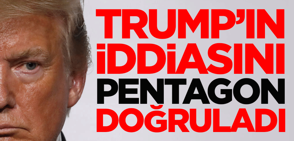 ABD Başkanı Trump'ın iddiası Pentagon tarafından doğrulandı