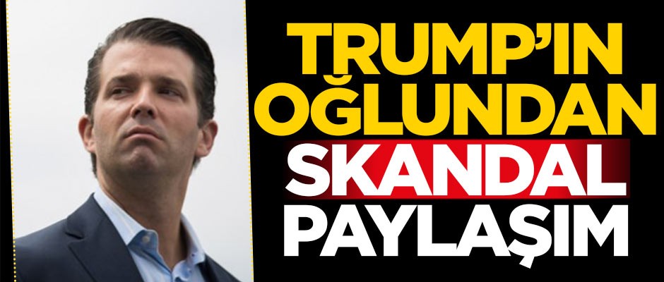 ABD Başkanı Trump'ın oğlundan skandal paylaşım