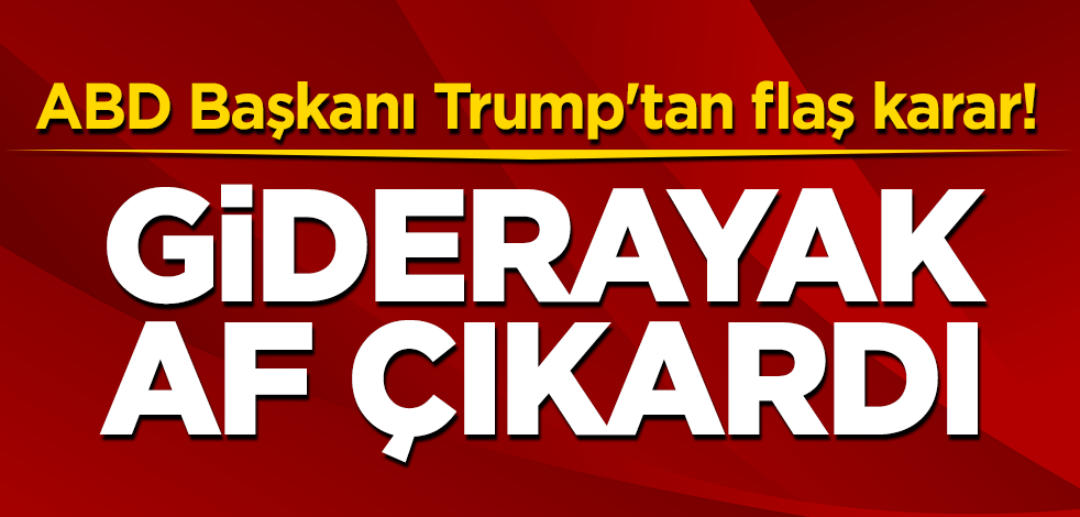 ABD Başkanı Trump'tan flaş karar! Giderayak af çıkardı