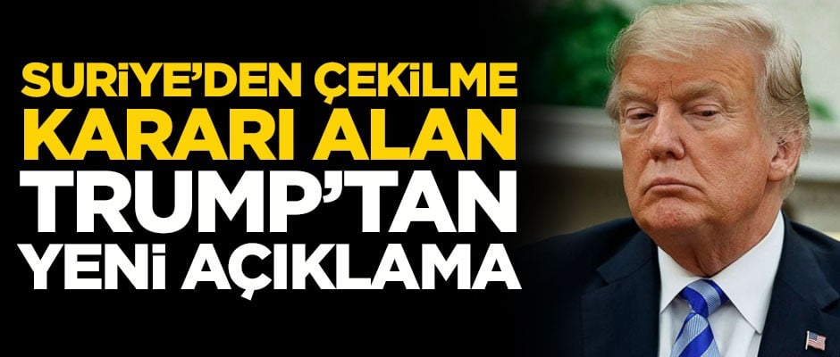 ABD Başkanı Trump'tan flaş Suriye açıklaması