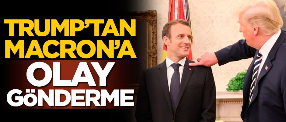 ABD Başkanı Trump'tan Fransa Cumhurbaşkanı Macron'a olay gönderme